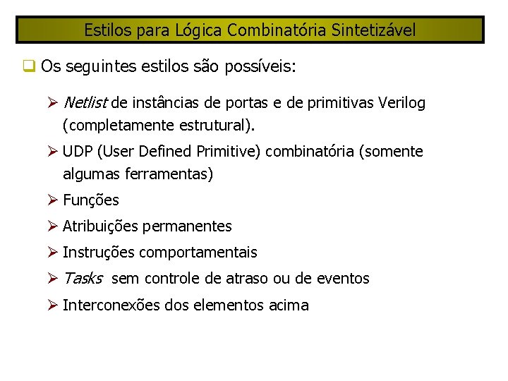 Estilos para Lógica Combinatória Sintetizável Os seguintes estilos são possíveis: Netlist de instâncias de