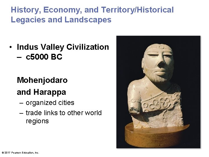 History, Economy, and Territory/Historical Legacies and Landscapes • Indus Valley Civilization – c 5000