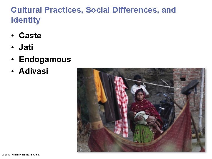 Cultural Practices, Social Differences, and Identity • • Caste Jati Endogamous Adivasi © 2017