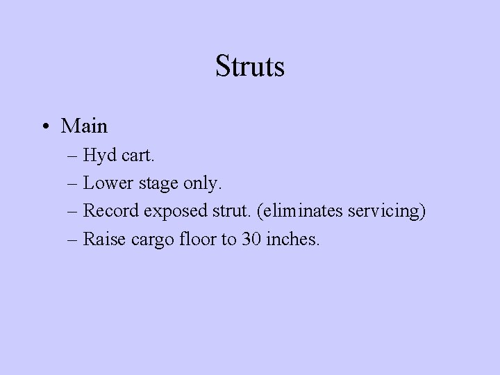 Struts • Main – Hyd cart. – Lower stage only. – Record exposed strut.