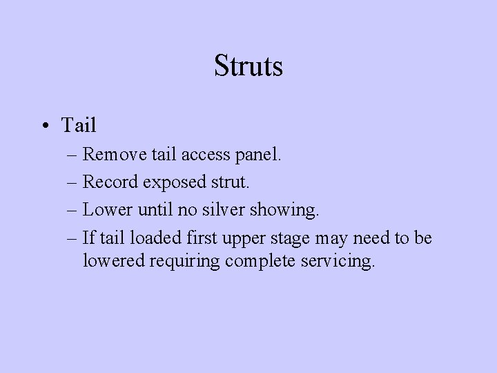 Struts • Tail – Remove tail access panel. – Record exposed strut. – Lower