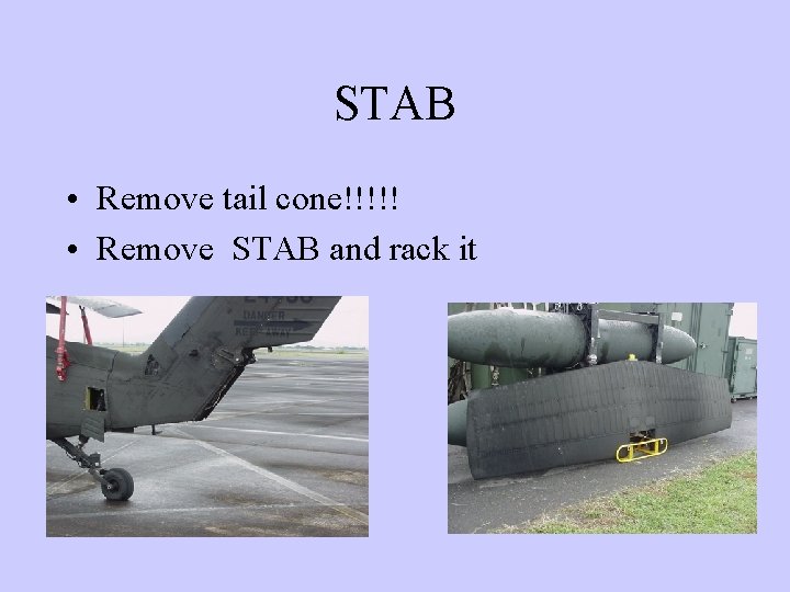 STAB • Remove tail cone!!!!! • Remove STAB and rack it 