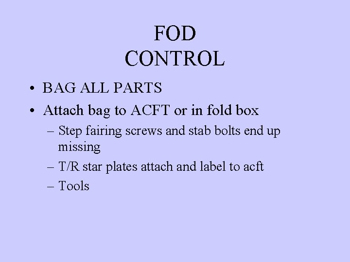 FOD CONTROL • BAG ALL PARTS • Attach bag to ACFT or in fold