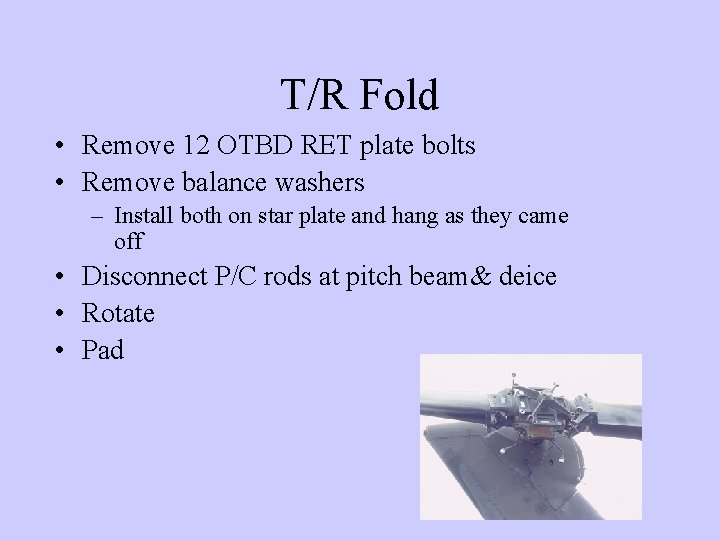 T/R Fold • Remove 12 OTBD RET plate bolts • Remove balance washers –