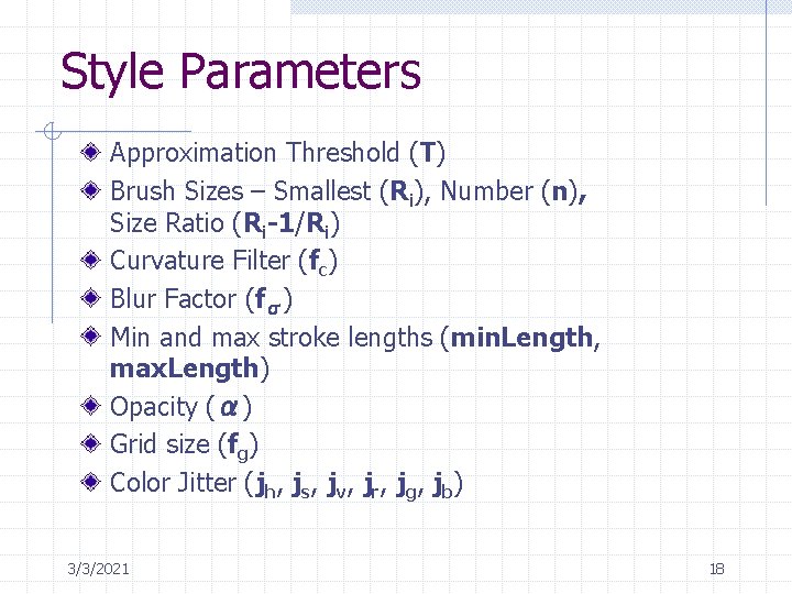 Style Parameters Approximation Threshold (T) Brush Sizes – Smallest (Ri), Number (n), Size Ratio