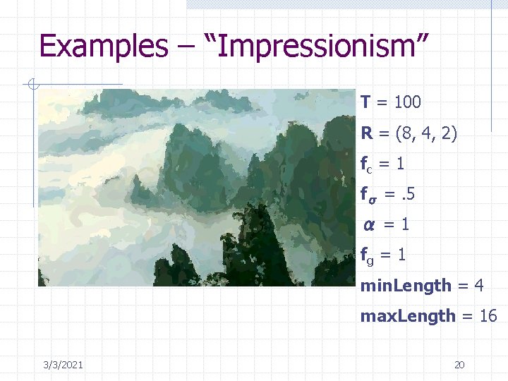 Examples – “Impressionism” T = 100 R = (8, 4, 2) fc = 1