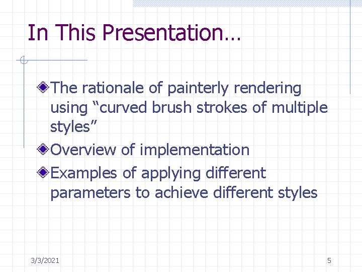 In This Presentation… The rationale of painterly rendering using “curved brush strokes of multiple
