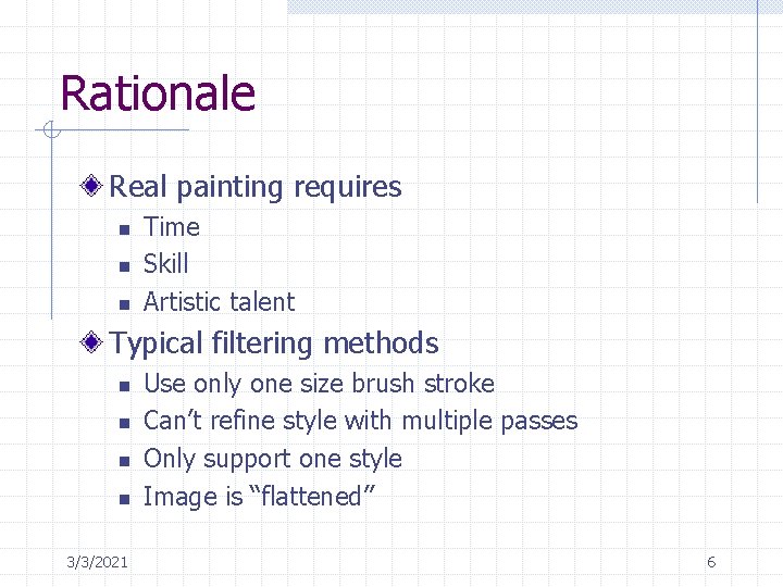 Rationale Real painting requires n n n Time Skill Artistic talent Typical filtering methods