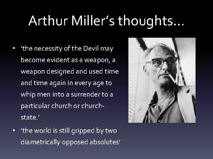 Arthur Miller’s thoughts… • ‘the necessity of the Devil may become evident as a