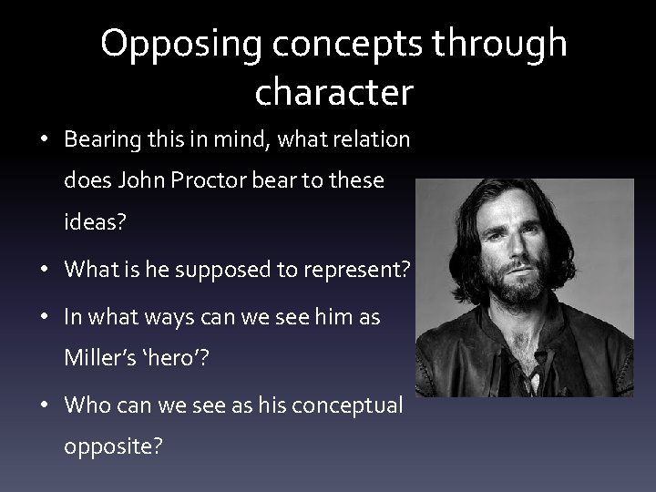 Opposing concepts through character • Bearing this in mind, what relation does John Proctor