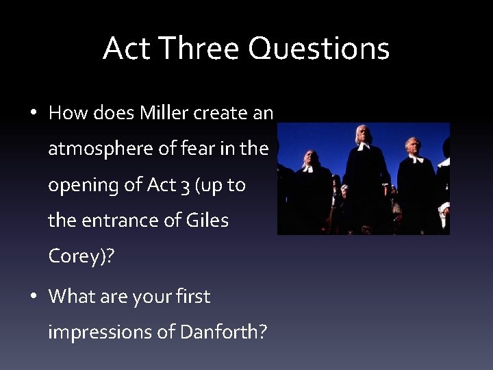 Act Three Questions • How does Miller create an atmosphere of fear in the