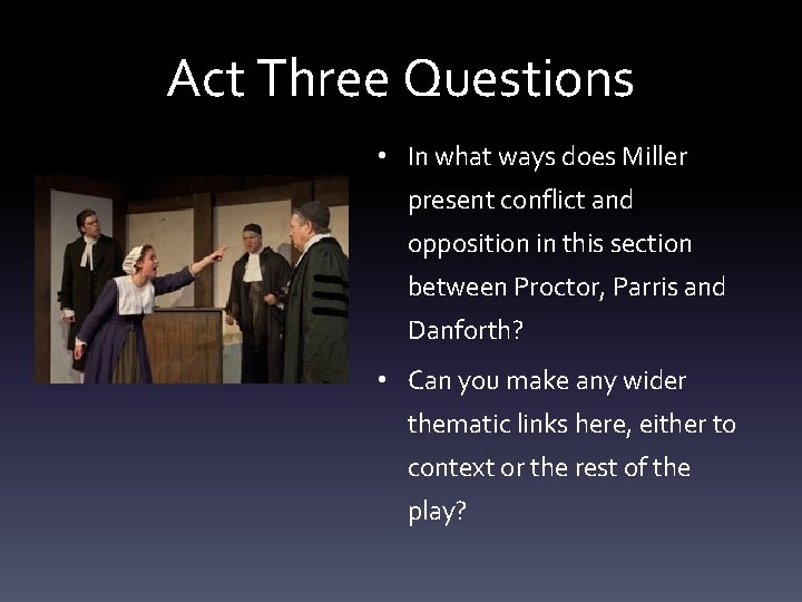 Act Three Questions • In what ways does Miller present conflict and opposition in