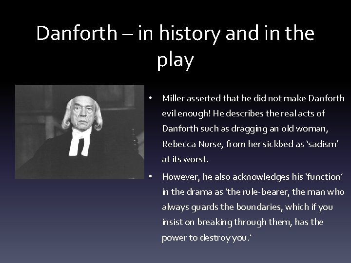 Danforth – in history and in the play • Miller asserted that he did