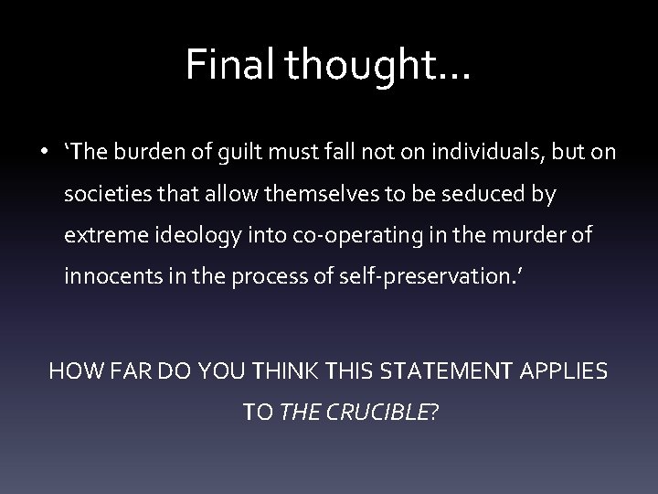 Final thought. . . • ‘The burden of guilt must fall not on individuals,