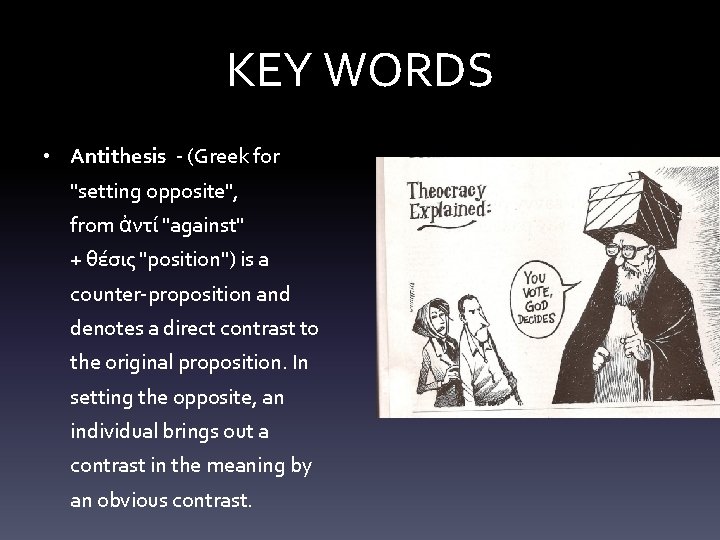 KEY WORDS • Antithesis - (Greek for "setting opposite", from ἀντί "against" + θέσις