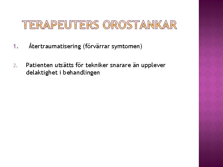 1. 2. Återtraumatisering (förvärrar symtomen) Patienten utsätts för tekniker snarare än upplever delaktighet i