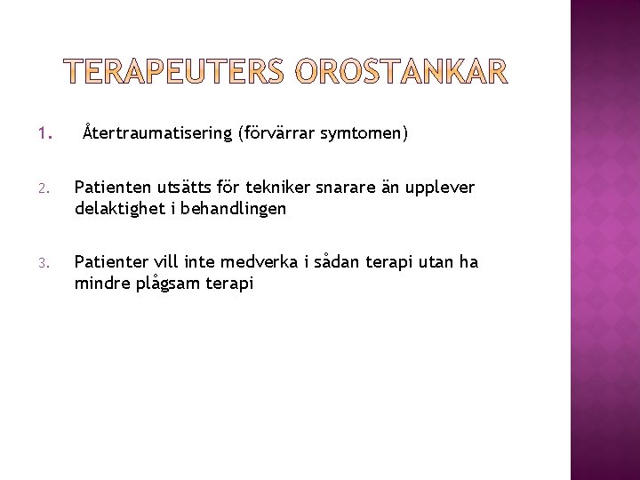 1. Återtraumatisering (förvärrar symtomen) 2. Patienten utsätts för tekniker snarare än upplever delaktighet i