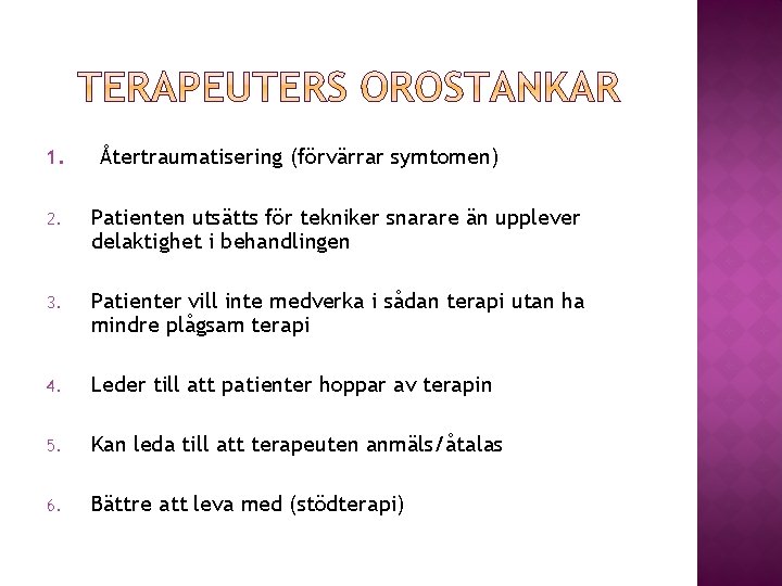 1. Återtraumatisering (förvärrar symtomen) 2. Patienten utsätts för tekniker snarare än upplever delaktighet i