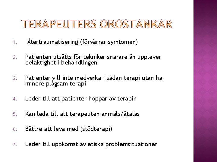 1. Återtraumatisering (förvärrar symtomen) 2. Patienten utsätts för tekniker snarare än upplever delaktighet i