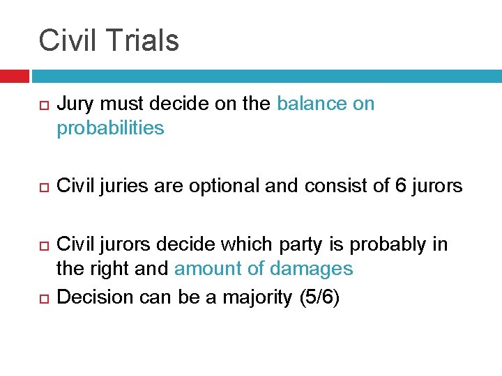 Civil Trials Jury must decide on the balance on probabilities Civil juries are optional