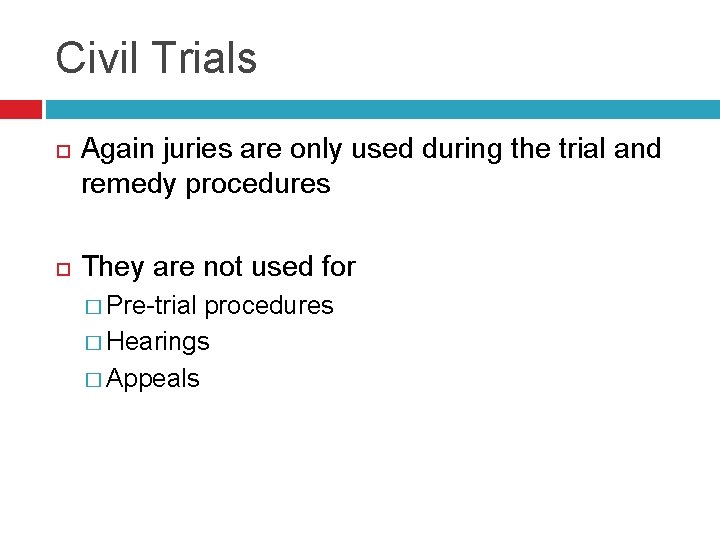 Civil Trials Again juries are only used during the trial and remedy procedures They