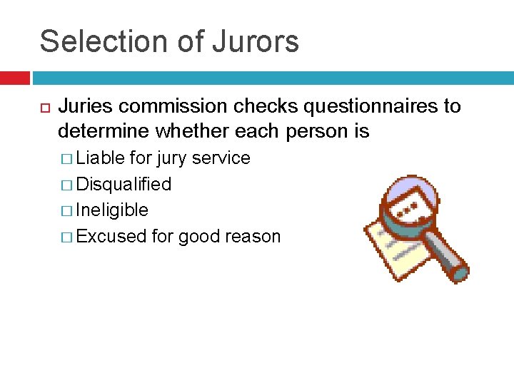 Selection of Jurors Juries commission checks questionnaires to determine whether each person is �