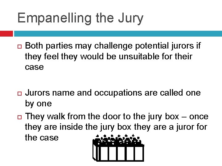 Empanelling the Jury Both parties may challenge potential jurors if they feel they would