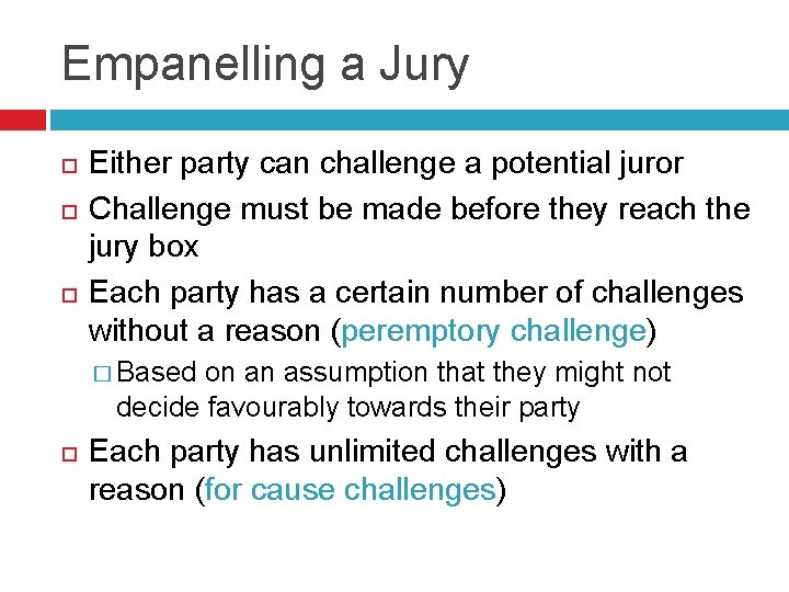 Empanelling a Jury Either party can challenge a potential juror Challenge must be made