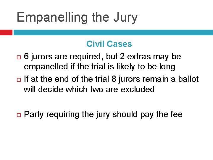 Empanelling the Jury Civil Cases 6 jurors are required, but 2 extras may be