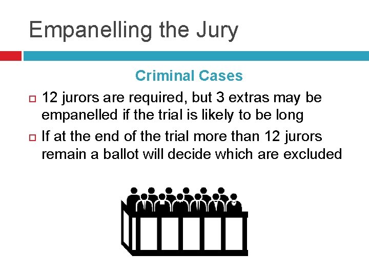 Empanelling the Jury Criminal Cases 12 jurors are required, but 3 extras may be
