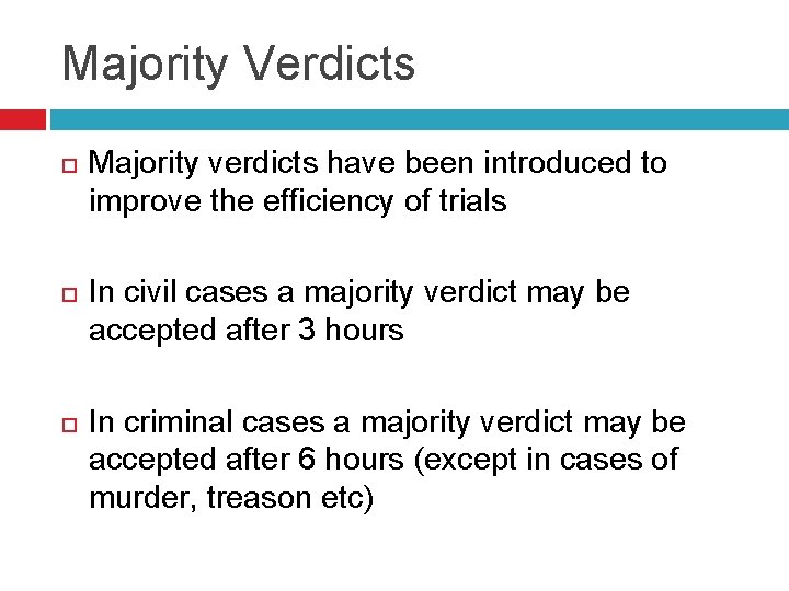 Majority Verdicts Majority verdicts have been introduced to improve the efficiency of trials In