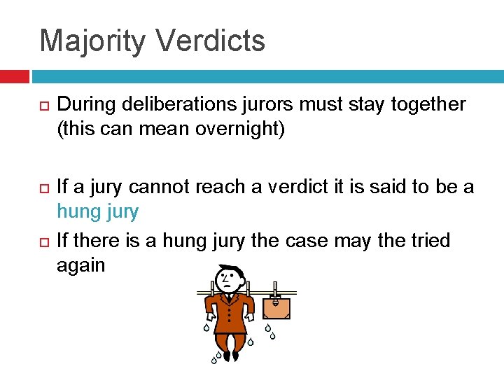 Majority Verdicts During deliberations jurors must stay together (this can mean overnight) If a
