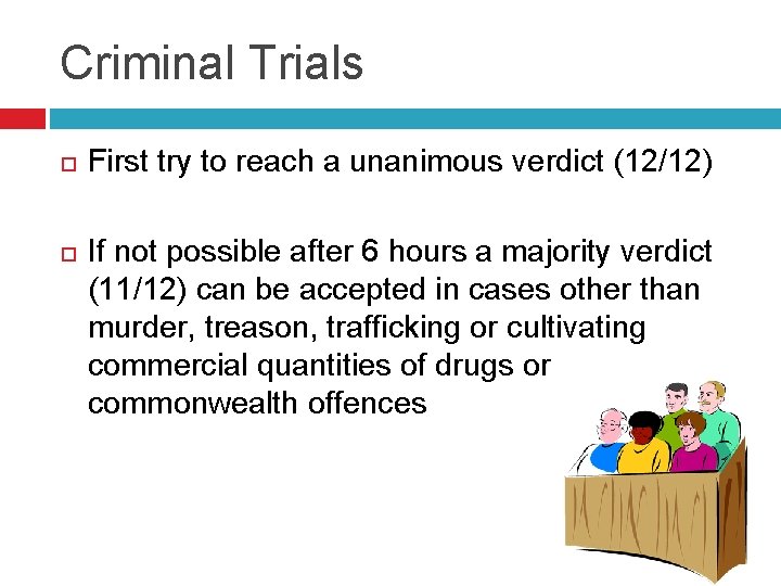 Criminal Trials First try to reach a unanimous verdict (12/12) If not possible after