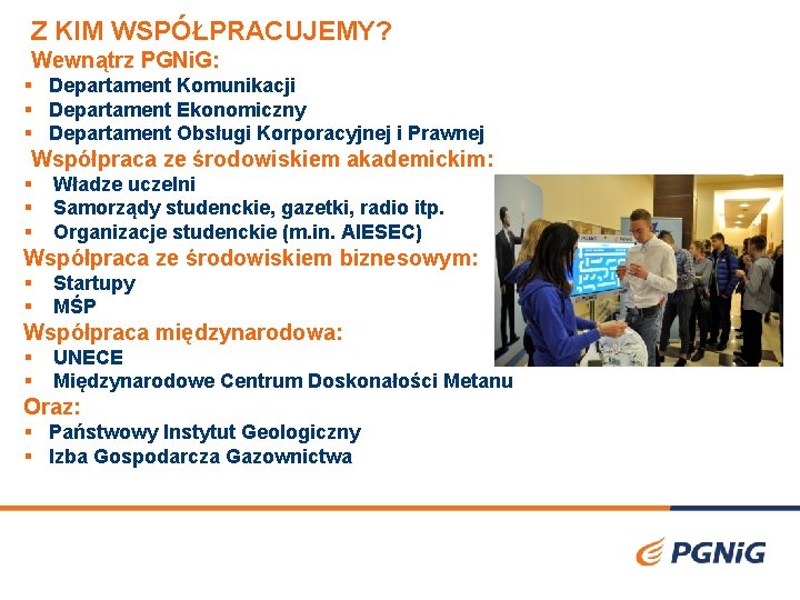 Z KIM WSPÓŁPRACUJEMY? Wewnątrz PGNi. G: § Departament Komunikacji § Departament Ekonomiczny § Departament