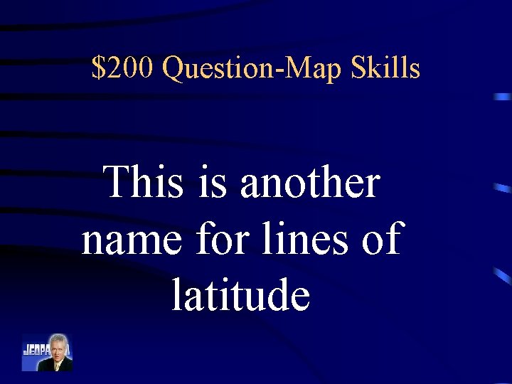 $200 Question-Map Skills This is another name for lines of latitude 