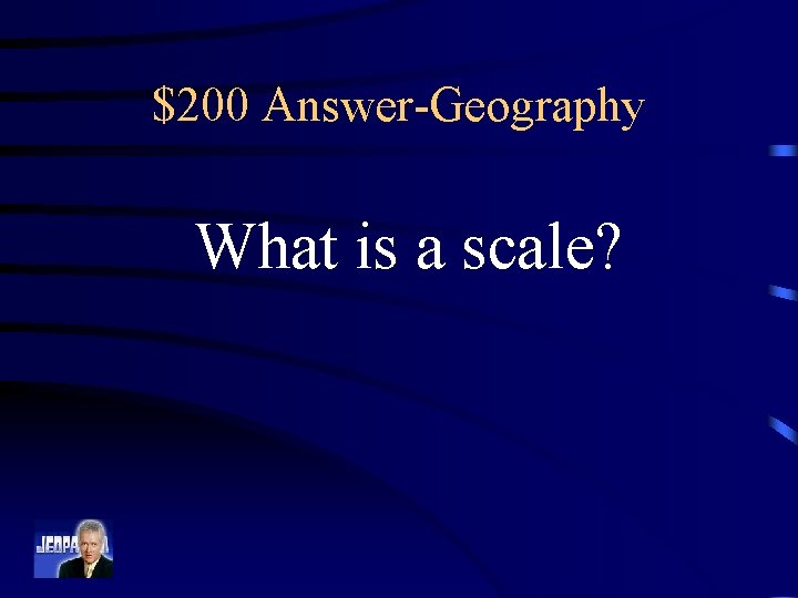 $200 Answer-Geography What is a scale? 