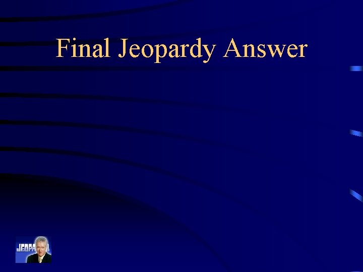 Final Jeopardy Answer 