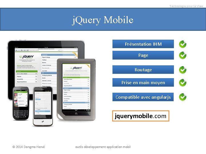 Technologie pour la View j. Query Mobile Présentation IHM Page Routage Prise en main