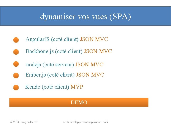 dynamiser vos vues (SPA) Angular. JS (coté client) JSON MVC Backbone. js (coté client)