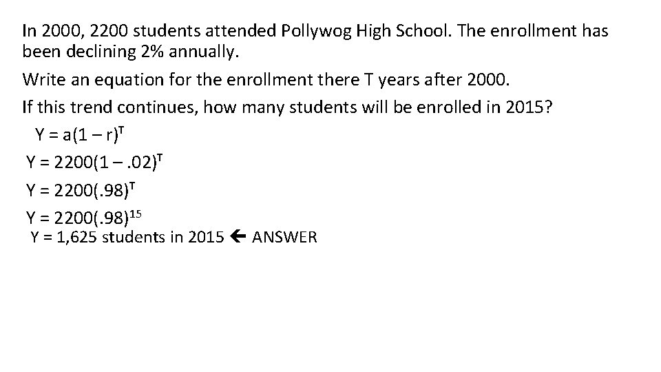 In 2000, 2200 students attended Pollywog High School. The enrollment has been declining 2%
