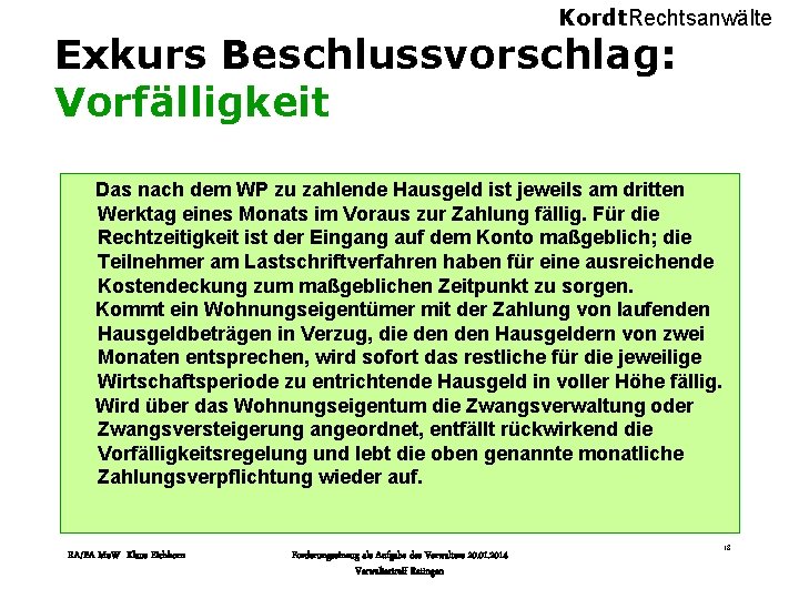 Kordt. Rechtsanwälte Exkurs Beschlussvorschlag: Vorfälligkeit Das nach dem WP zu zahlende Hausgeld ist jeweils