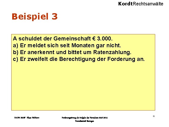 Kordt. Rechtsanwälte Beispiel 3 A schuldet der Gemeinschaft € 3. 000. a) Er meldet