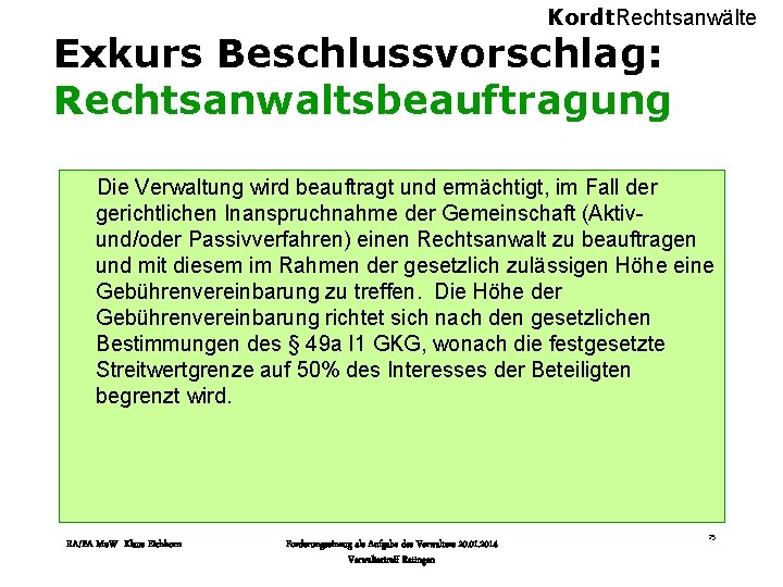 Kordt. Rechtsanwälte Exkurs Beschlussvorschlag: Rechtsanwaltsbeauftragung Die Verwaltung wird beauftragt und ermächtigt, im Fall der