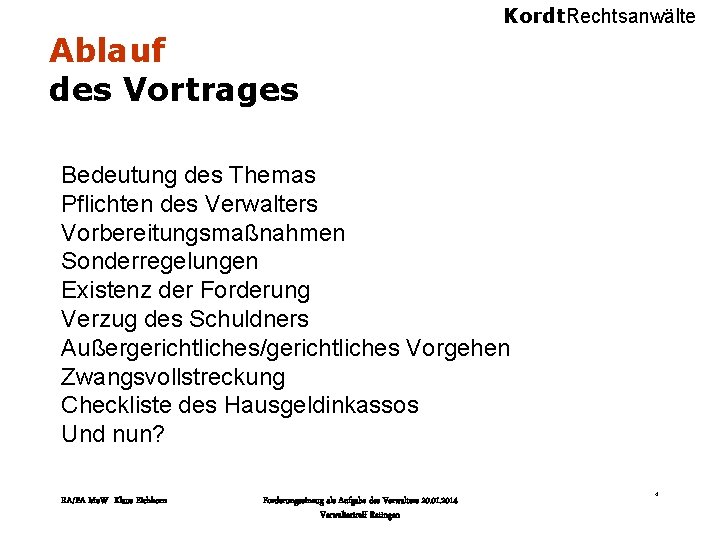 Kordt. Rechtsanwälte Ablauf des Vortrages Bedeutung des Themas Pflichten des Verwalters Vorbereitungsmaßnahmen Sonderregelungen Existenz