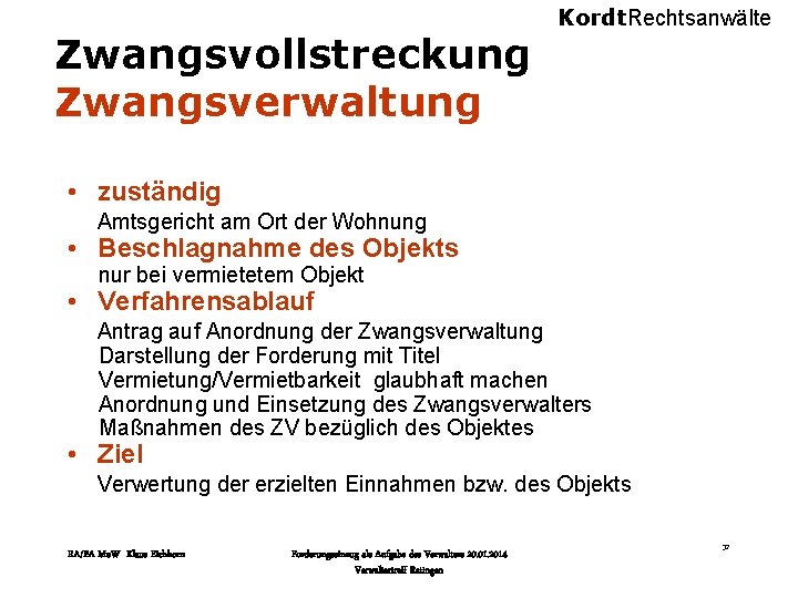 Zwangsvollstreckung Zwangsverwaltung Kordt. Rechtsanwälte • zuständig Amtsgericht am Ort der Wohnung • Beschlagnahme des