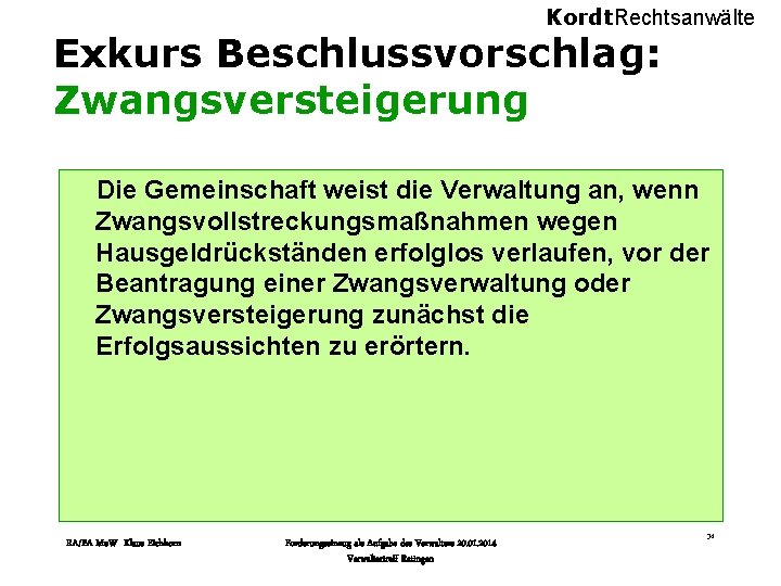 Kordt. Rechtsanwälte Exkurs Beschlussvorschlag: Zwangsversteigerung Die Gemeinschaft weist die Verwaltung an, wenn Zwangsvollstreckungsmaßnahmen wegen