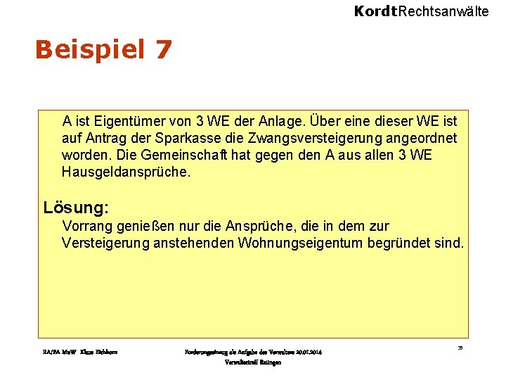 Kordt. Rechtsanwälte Beispiel 7 A ist Eigentümer von 3 WE der Anlage. Über eine