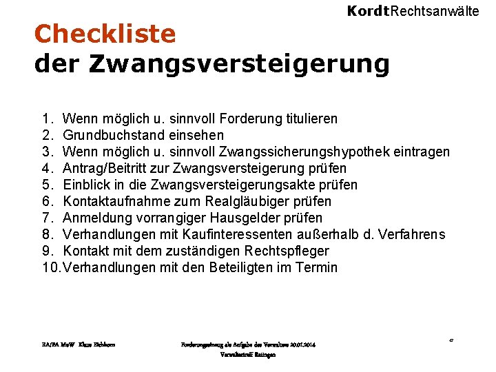 Kordt. Rechtsanwälte Checkliste der Zwangsversteigerung 1. Wenn möglich u. sinnvoll Forderung titulieren 2. Grundbuchstand