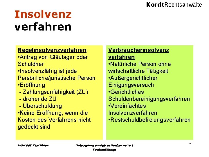 Kordt. Rechtsanwälte Insolvenz verfahren Regelinsolvenzverfahren • Antrag von Gläubiger oder Schuldner • Insolvenzfähig ist