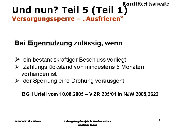 Kordt. Rechtsanwälte Und nun? Teil 5 (Teil 1) Versorgungssperre – „Ausfrieren“ Bei Eigennutzung zulässig,